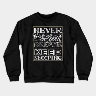 Never give up on your dreams Crewneck Sweatshirt